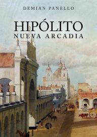 Title: Hipólito Nueva Arcadia, Author: Demian Panello