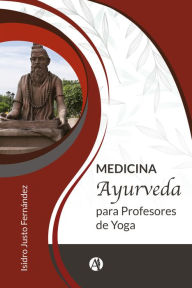 Title: Medicina ayurveda para profesores de yoga, Author: Isidro Justo Fernández
