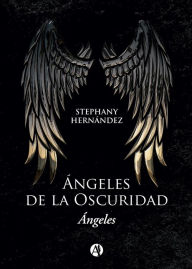 Title: Ángeles de la oscuridad: Ángeles, Author: Stephany Hernández