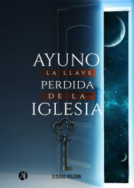 Title: Ayuno: La llave perdida de la Iglesia, Author: Isaac Roldán