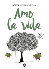 Title: Amo la vida, Author: Néstor Daniel Farinella
