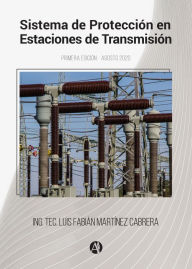Title: Sistema de protección en estaciones de transmisión, Author: Luis Fabián Martínez Cabrera