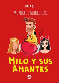 Title: Milo y sus Amantes: Mundo de Mitologías, Author: Juan Manuel Avigo