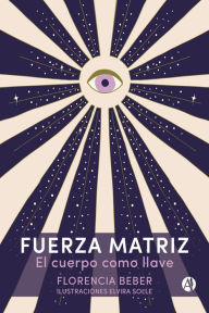 Title: Fuerza Matriz: El cuerpo como llave, Author: Florencia Beber