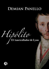 Title: Hipólito: El Ametrallador de Lyon, Author: Demian Panello
