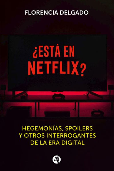 ¿Está en Netflix?: Hegemonías, spoilers y otros interrogantes de la era digital