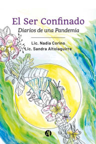 Title: El Ser Confinado: Diarios de una Pandemia, Author: Lic. Nadia Corino