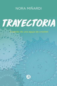 Title: Trayectoria a bordo de una aguja de crochet, Author: Nora Mendizábal