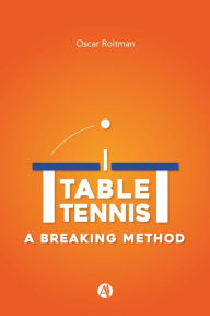 Title: Table Tennis: A Breaking Method, Author: Oscar Roitman