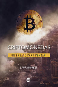 Title: Criptomonedas: Un ensayo para pensar, Author: Laura Moresi