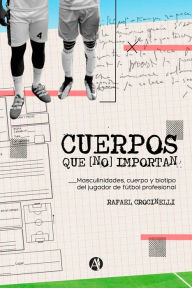 Title: Cuerpos que [no] importan, Author: Rafael Crocinelli
