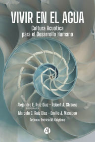 Title: Vivir en el Agua: Cultura Acuática para el Desarrollo Humano, Author: Alejandro E. Ruiz Diaz Robert A. Strauss Marcelo C Masabeu