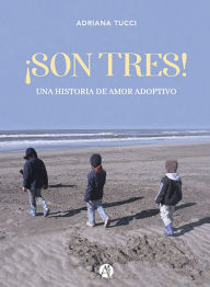 Title: ¡Son Tres!: Una historia de amor adoptivo, Author: Adriana Tucci