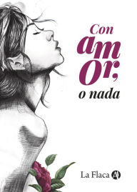 Title: Con amor, o nada, Author: La Flaca