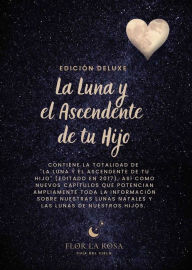 Title: La Luna y el Ascendente de tu hijo: Edición Deluxe, Author: Flor La Rosa