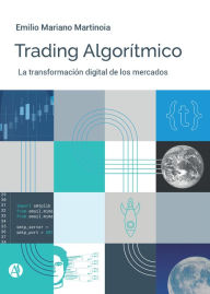 Title: Trading algorítmico: La transformación digital de los mercados, Author: Emilio Mariano Martinoia