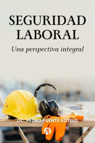 Title: Seguridad Laboral: Una perspectiva integral, Author: Pedro Puente Sotelo