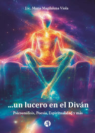Title: ...un lucero en el Diván: Psicoanálisis, Poesía, Espiritualidad y más, Author: Lic. María Magdalena Viola