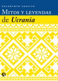 Title: Mitos y leyendas de Ucrania, Author: Volodymyr Vasylyk