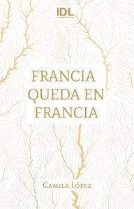 Title: Francia queda en Francia, Author: Camila Rocío López