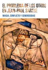 Title: El problema de los otros en Jean-Paul Sartre: Magia, conflicto y generosidad, Author: Alan Savignano
