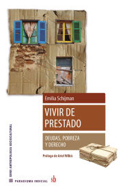 Title: Vivir de prestado: Deudas, pobreza y derecho, Author: Emilia Schijman