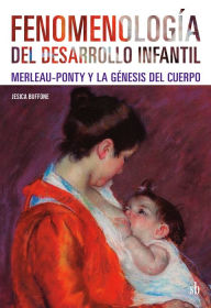 Title: Fenomenología del desarrollo infantil: Merleau-Ponty y la génesis del cuerpo, Author: Jesica Buffone