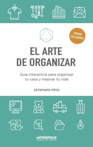 Title: El arte de organizar: Guía interactiva para organizar tu casa y mejorar tu vida, Author: Estefanía Fryd
