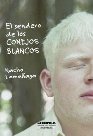 Title: El sendero de los conejos blancos, Author: Nacho Larrañaga