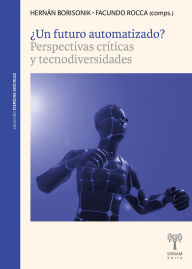 Title: ¿Un futuro automatizado?: Perspectivas críticas y tecnodiversidades, Author: Hernán Borisonik