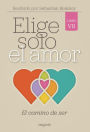 Elige solo el amor: El camino de ser: Libro VII