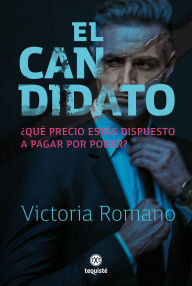Title: El candidato: ¿Qué precio estás dispuesto a pagar por poder?, Author: Victoria Romano