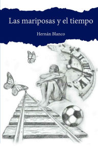 Title: Las mariposas y el tiempo, Author: Hernán Blanco