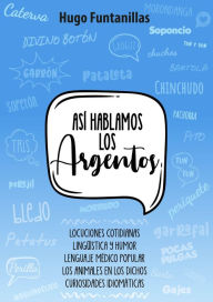 Title: Así hablamos los Argentos, Author: Hugo Funtanillas