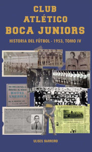 Title: Club atlético Boca Juniors 1953 IV: Historia del fútbol, Author: Ulises Barreiro
