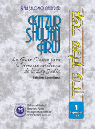 Title: Kitzur Shulján Aruj Vol. 1: La Guía Clásica Para La Vivencia Cotidiana De La Ley Judía, Author: Shlomo Ganzfried