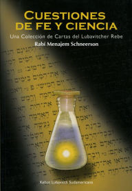 Title: Cuestiones De Fe Y Ciencia: Una colección de cartas del Lubavitcher Rebe, Author: Rabí Menajem Schneerson