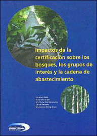 Impactos de la Certificacion Sobre Los Bosques, Los Grupos de Interus Y la Cadena de Abastecimiento