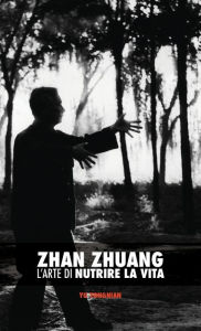 Title: Zhan Zhuang: L'Arte di Nutrire la Vita, Author: Yong Nian Yu