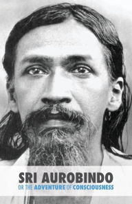 Title: Sri Aurobindo or the Adventure of Consciousness, Author: Satprem