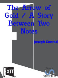 Title: The Arrow of Gold: A Story Between Two Notes, Author: Joseph Conrad