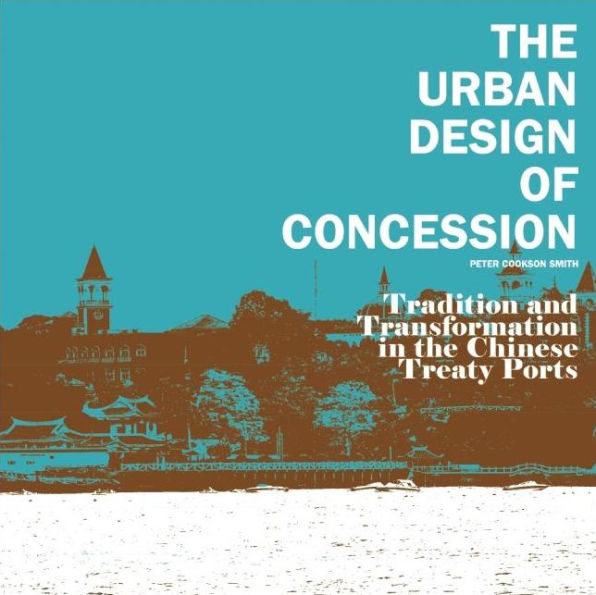 The Urban Design of Concession Tradition and Transformation in the