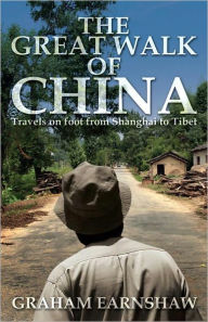 Title: The Great Walk of China: Travels on Foot from Shanghai to Tibet, Author: Graham Earnshaw