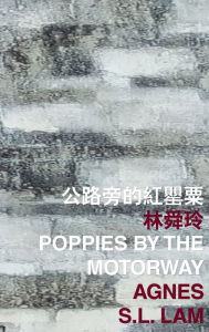 Title: Poppies by the Motorway, Author: Agnes S.L. Lam