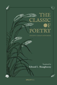Title: The Classic of Poetry: Ancient China's Songbook, Author: Edward Shaughnessy