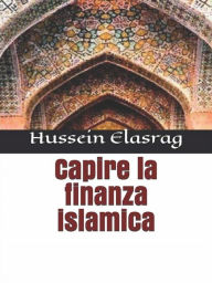 Title: Capire la finanza islamica, Author: Hussein Elasrag