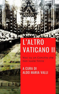 Title: L'altro Vaticano II: Voci da un Concilio che non vuole finire, Author: Aldo Maria Valli