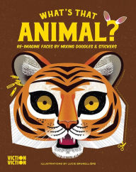 Title: What's That Animal?: Re-Imagine Faces by Mixing Doodles & Stickers, Author: Viction Viction