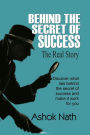 BEHIND THE SECRET OF SUCCESS: The Real Story