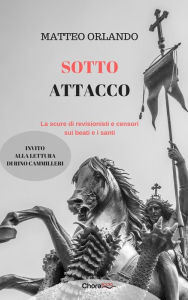 Title: Sotto attacco: La scure di revisionisti e censori sui beati e i santi, Author: Matteo Orlando